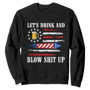Funny American Drinking Sweatshirt Let's Drink And Blow Shit Up 4th Of July Beer Rocket TS11 Black Print Your Wear
