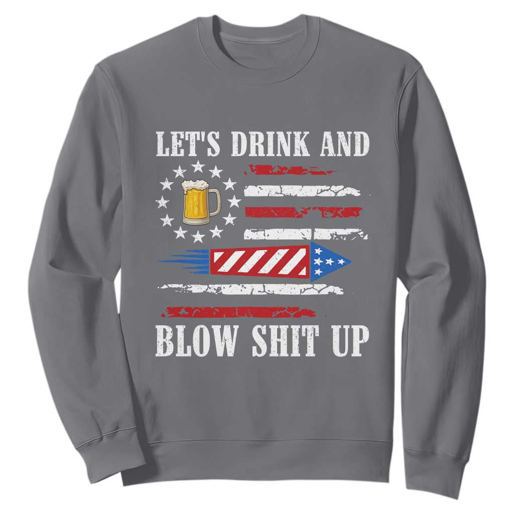 Funny American Drinking Sweatshirt Let's Drink And Blow Shit Up 4th Of July Beer Rocket TS11 Charcoal Print Your Wear