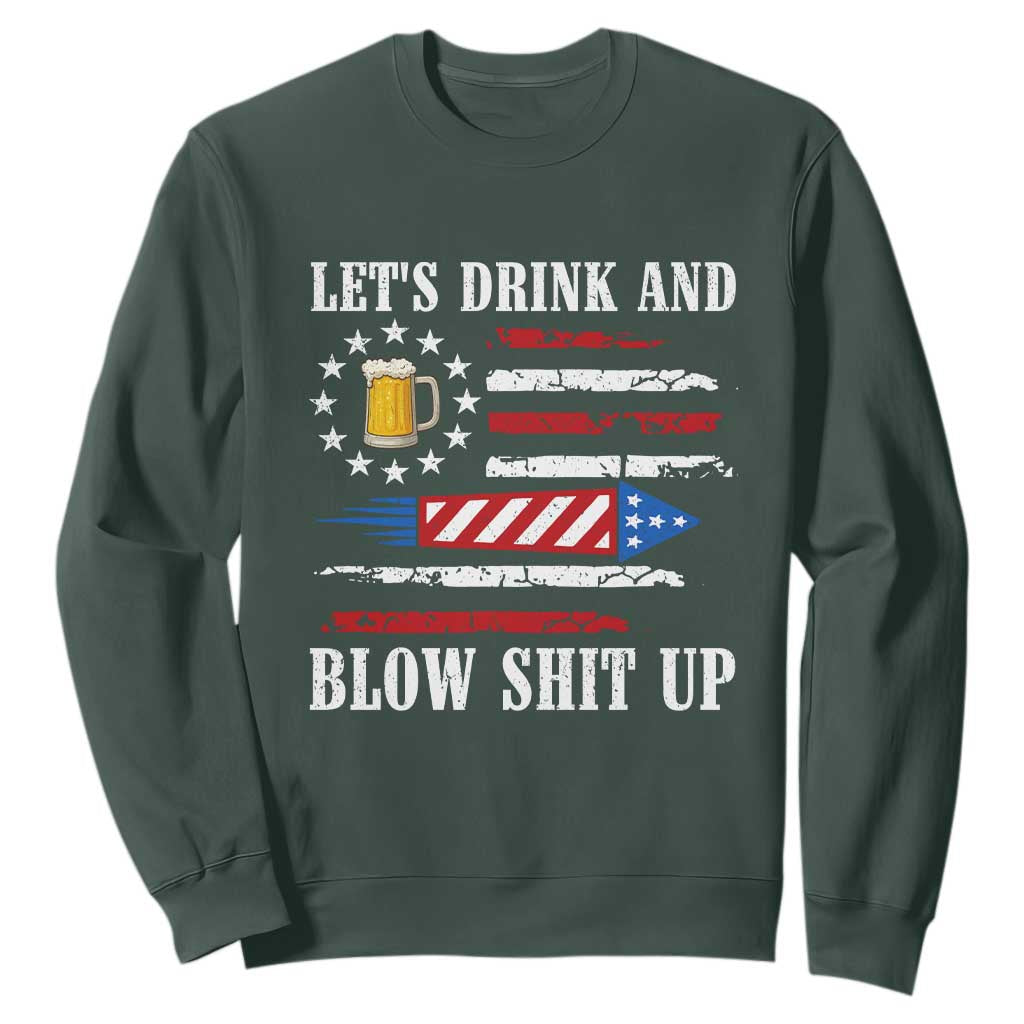 Funny American Drinking Sweatshirt Let's Drink And Blow Shit Up 4th Of July Beer Rocket TS11 Dark Forest Green Print Your Wear