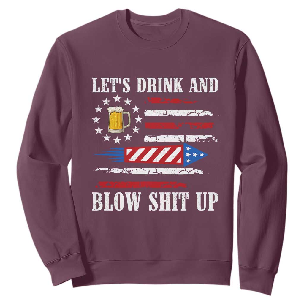 Funny American Drinking Sweatshirt Let's Drink And Blow Shit Up 4th Of July Beer Rocket TS11 Maroon Print Your Wear
