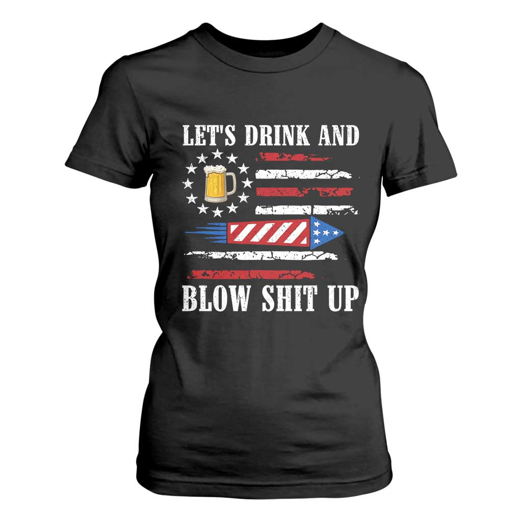 Funny American Drinking T Shirt For Women Let's Drink And Blow Shit Up 4th Of July Beer Rocket TS11 Black Print Your Wear
