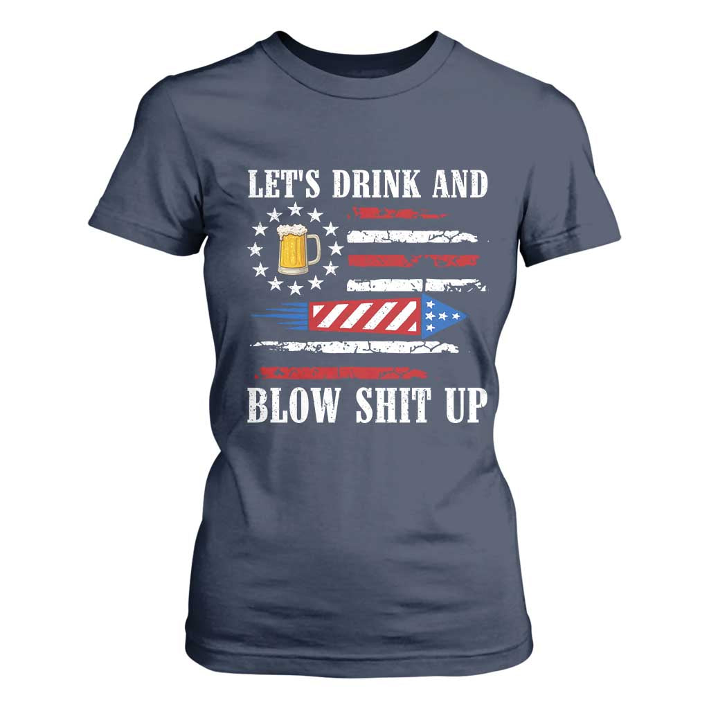 Funny American Drinking T Shirt For Women Let's Drink And Blow Shit Up 4th Of July Beer Rocket TS11 Navy Print Your Wear