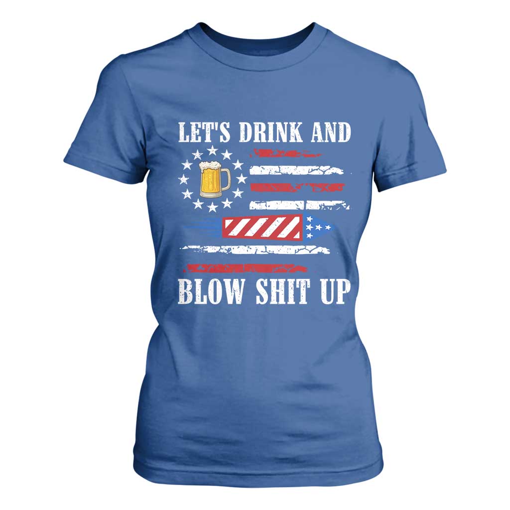 Funny American Drinking T Shirt For Women Let's Drink And Blow Shit Up 4th Of July Beer Rocket TS11 Royal Blue Print Your Wear