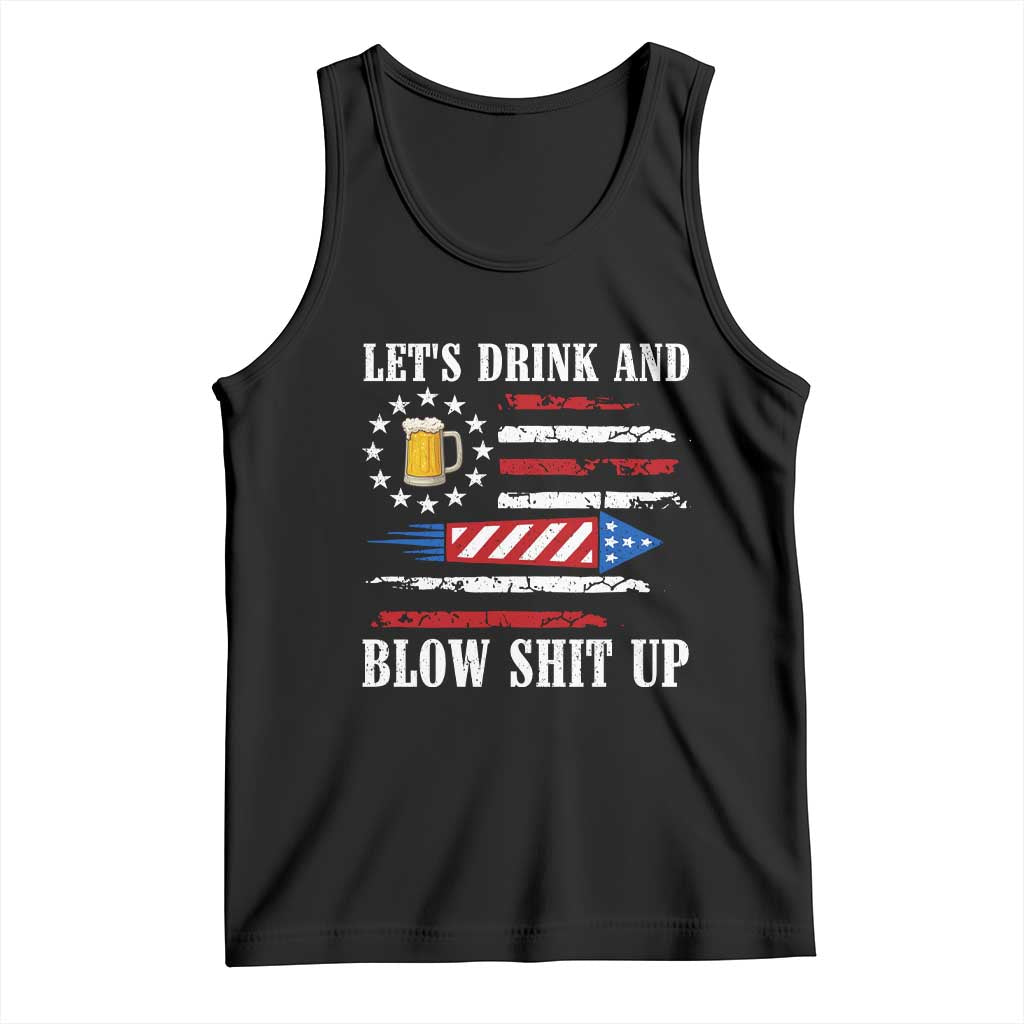 Funny American Drinking Tank Top Let's Drink And Blow Shit Up 4th Of July Beer Rocket TS11 Black Print Your Wear