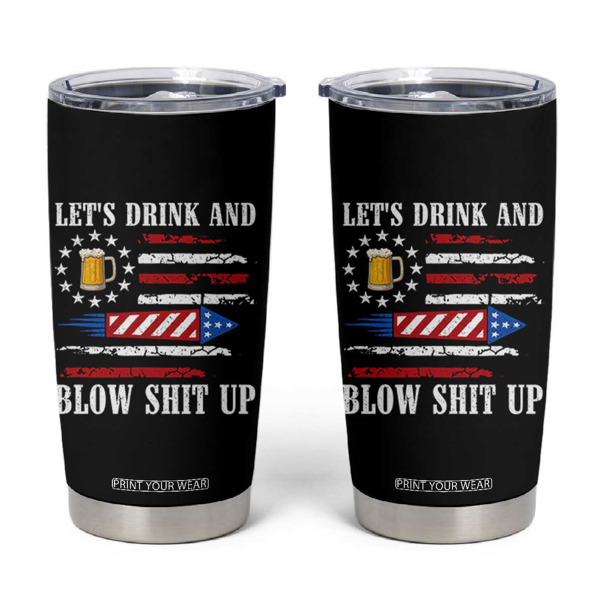 Funny American Drinking Tumbler Cup Let's Drink And Blow Shit Up 4th Of July Beer Rocket TS11 Black Print Your Wear