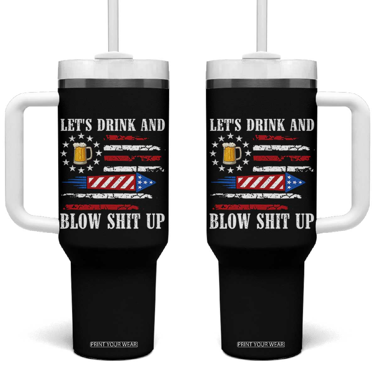 Funny American Drinking Tumbler With Handle Let's Drink And Blow Shit Up 4th Of July Beer Rocket TS11 One Size: 40 oz Black Print Your Wear