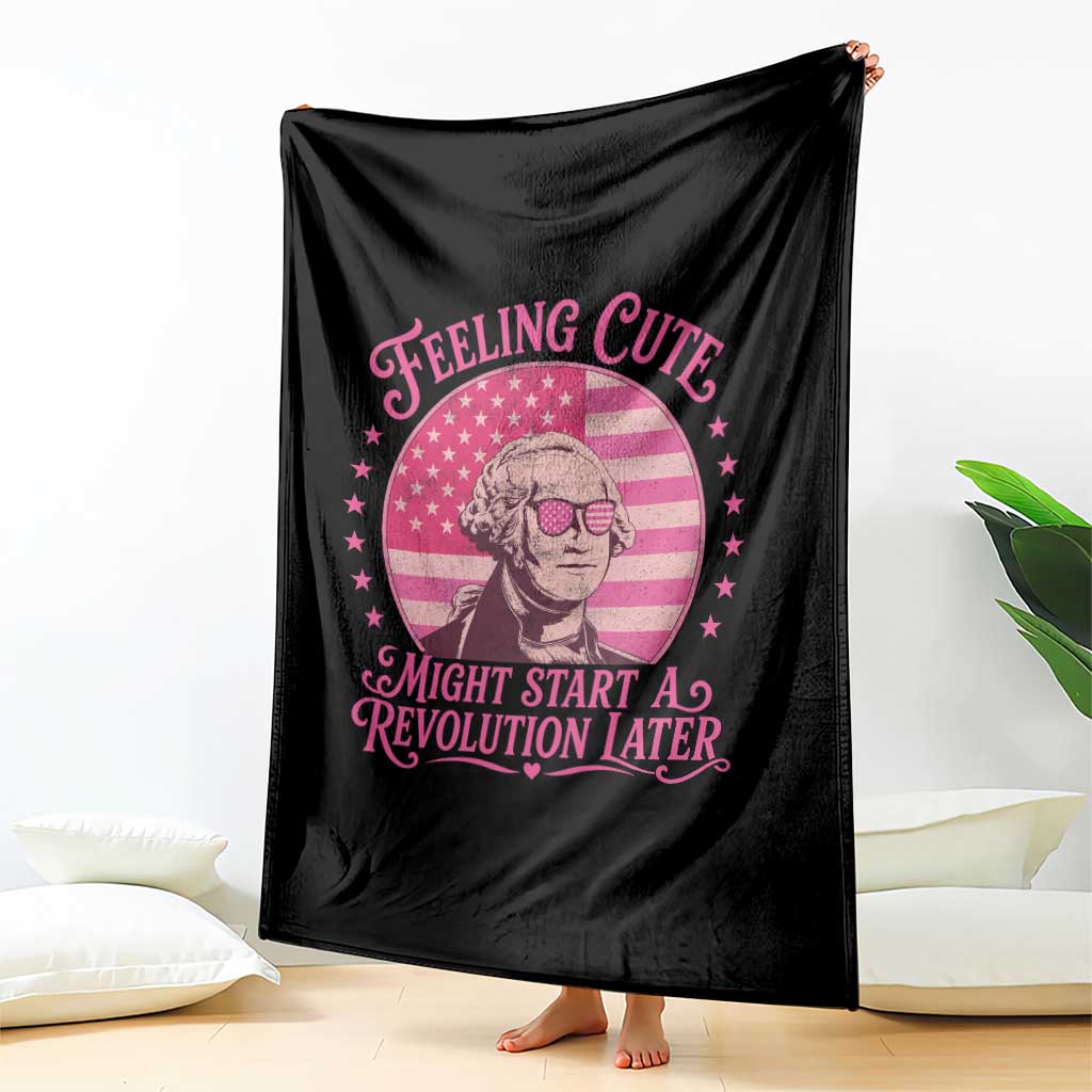 Feeling Cute Might Start A Revolution Later Throw Blanket George Washington 4th of July