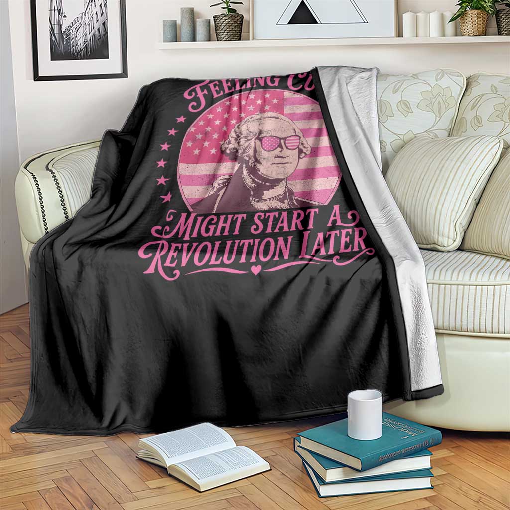 Feeling Cute Might Start A Revolution Later Throw Blanket George Washington 4th of July