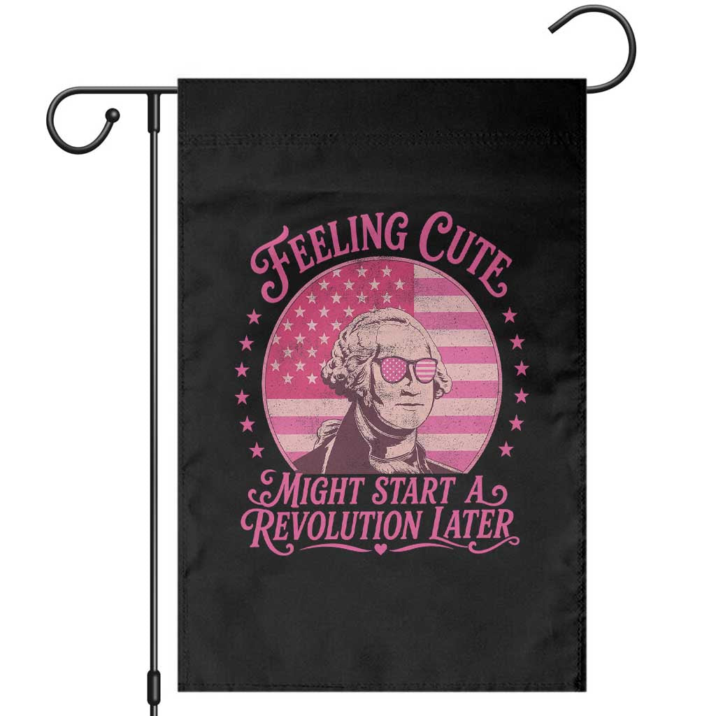 Feeling Cute Might Start A Revolution Later Garden Flag George Washington 4th of July
