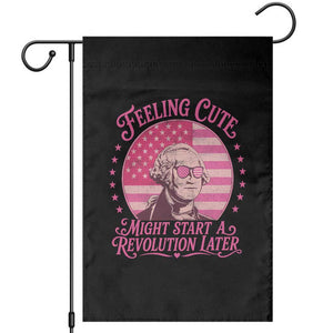 Feeling Cute Might Start A Revolution Later Garden Flag George Washington 4th of July
