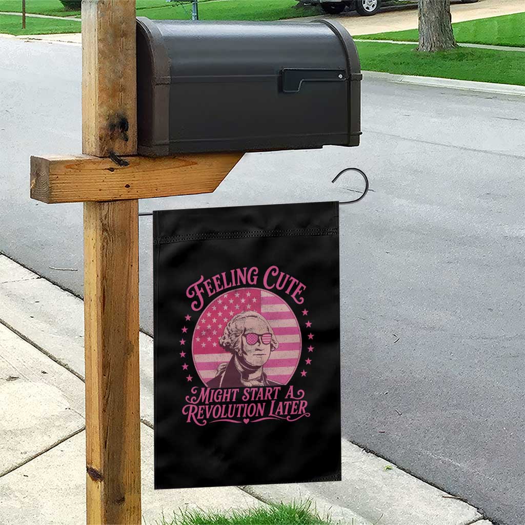 Feeling Cute Might Start A Revolution Later Garden Flag George Washington 4th of July