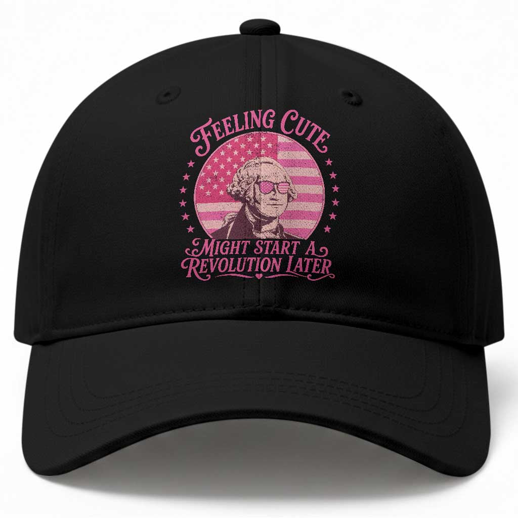 Feeling Cute Might Start A Revolution Later Baseball Cap George Washington 4th of July
