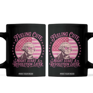 Feeling Cute Might Start A Revolution Later Coffee Mug George Washington 4th of July
