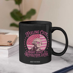 Feeling Cute Might Start A Revolution Later Coffee Mug George Washington 4th of July