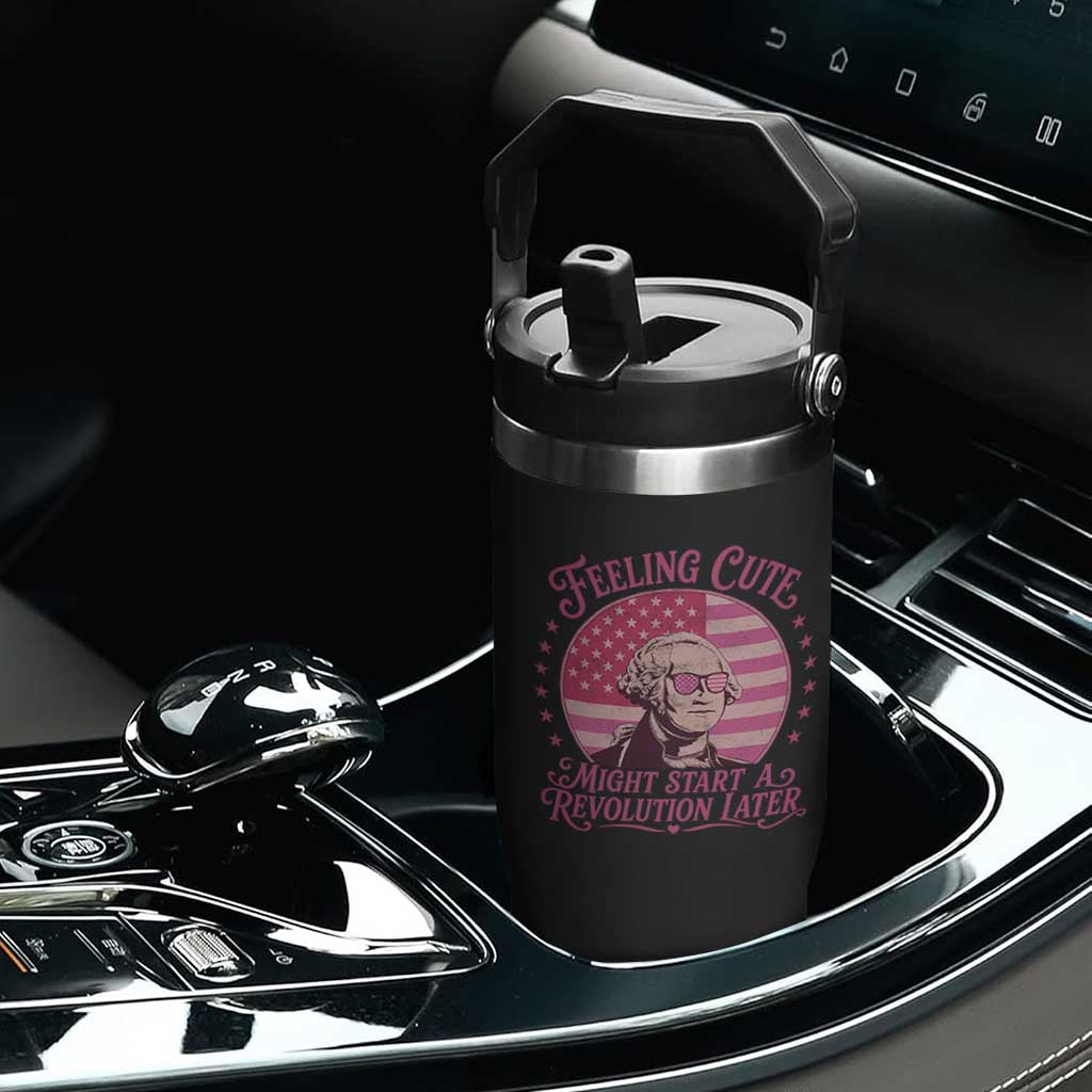Feeling Cute Might Start A Revolution Later Flip Straw Tumbler George Washington 4th of July
