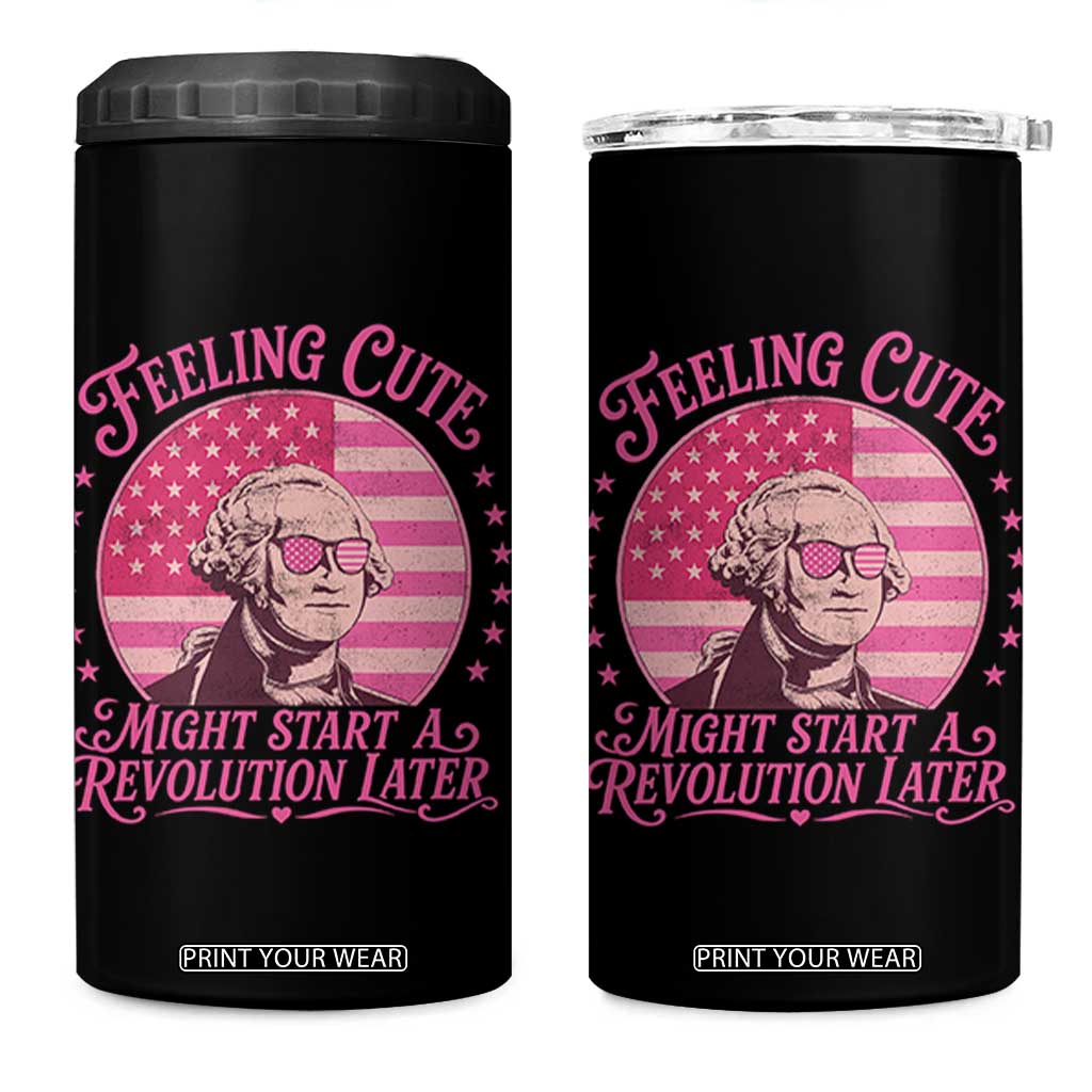 Feeling Cute Might Start A Revolution Later 4 in 1 Can Cooler Tumbler George Washington 4th of July