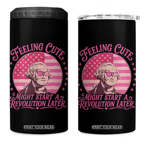 Feeling Cute Might Start A Revolution Later 4 in 1 Can Cooler Tumbler George Washington 4th of July