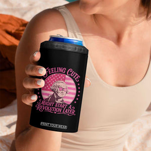 Feeling Cute Might Start A Revolution Later 4 in 1 Can Cooler Tumbler George Washington 4th of July