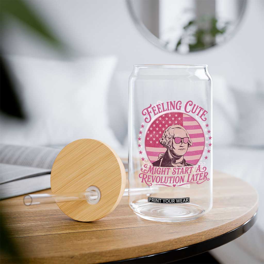 Feeling Cute Might Start A Revolution Later Glass Can George Washington 4th of July