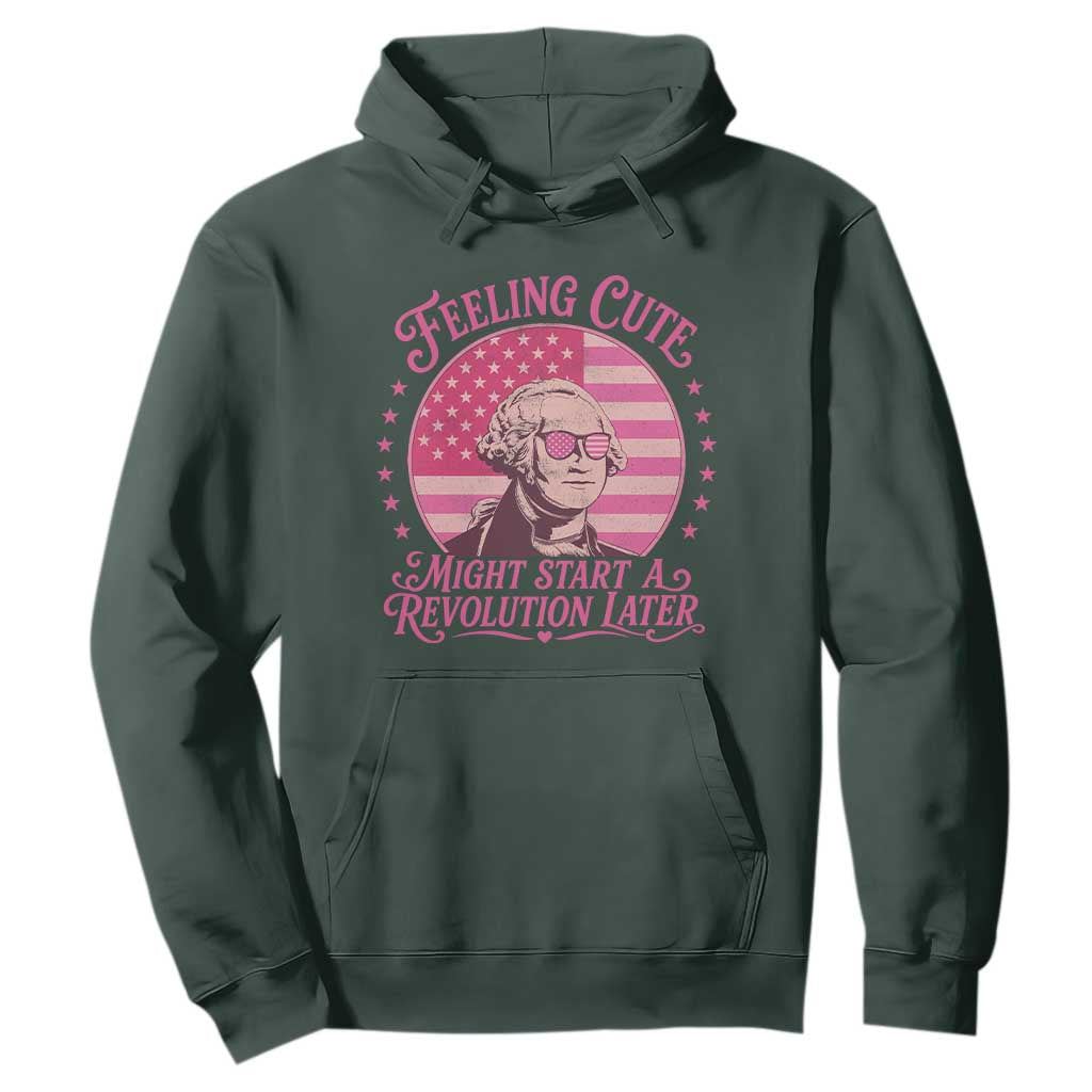 Feeling Cute Might Start A Revolution Later Hoodie George Washington 4th of July