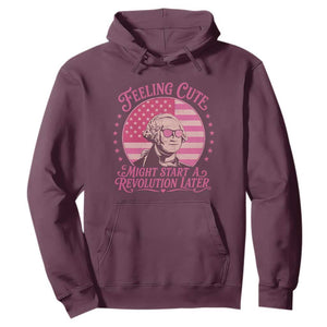 Feeling Cute Might Start A Revolution Later Hoodie George Washington 4th of July