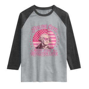 Feeling Cute Might Start A Revolution Later Raglan Shirt George Washington 4th of July