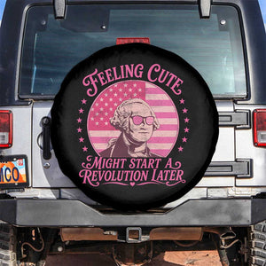 Feeling Cute Might Start A Revolution Later Spare Tire Cover George Washington 4th of July