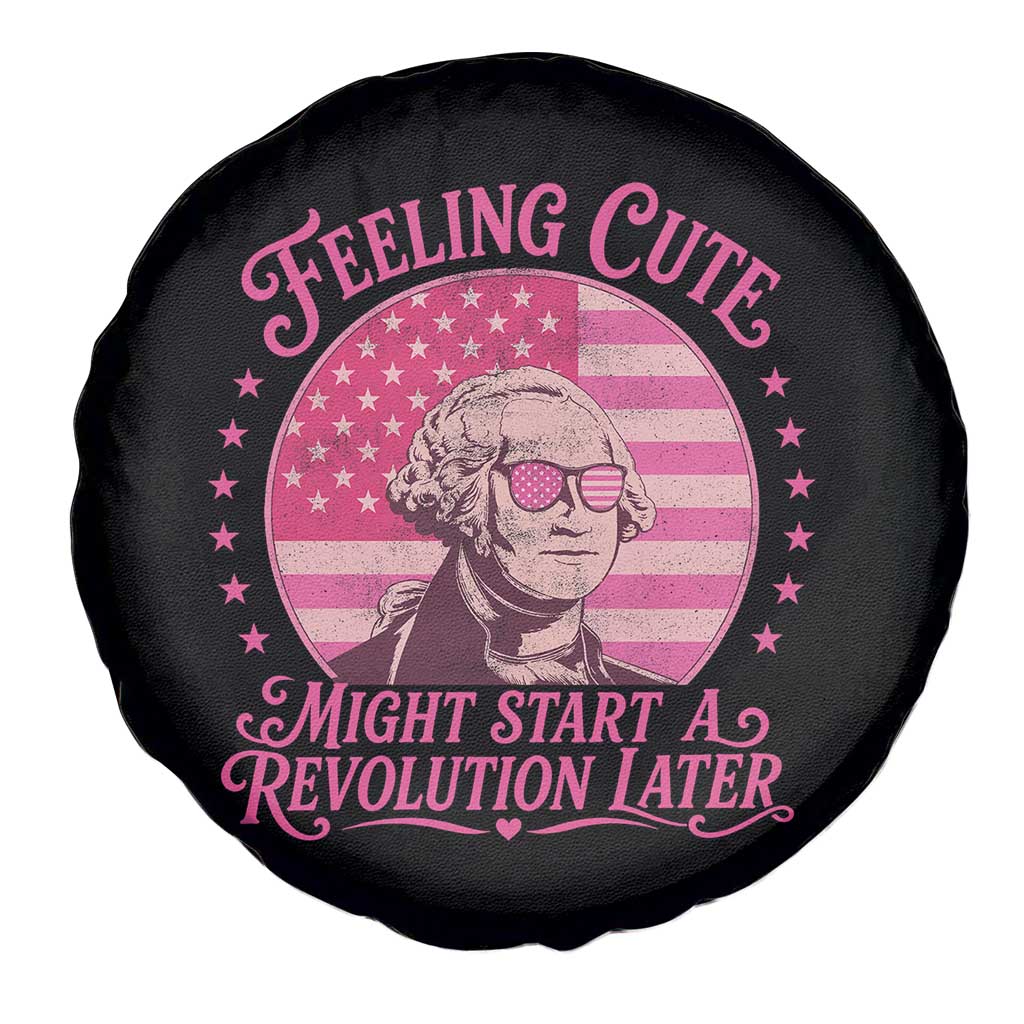 Feeling Cute Might Start A Revolution Later Spare Tire Cover George Washington 4th of July