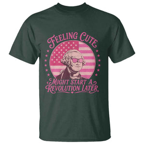Feeling Cute Might Start A Revolution Later T Shirt George Washington 4th of July