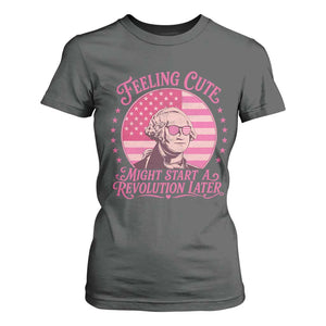Feeling Cute Might Start A Revolution Later T Shirt For Women George Washington 4th of July