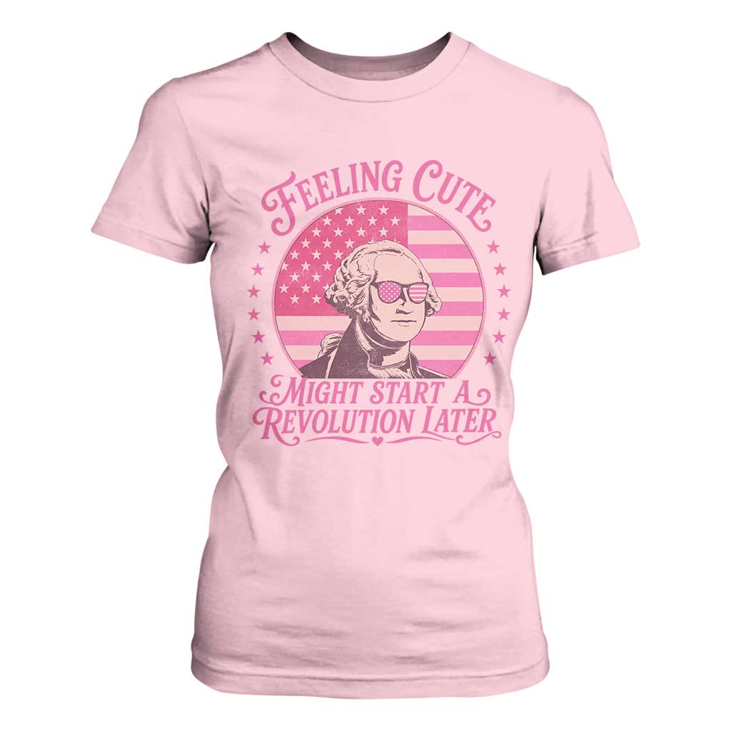 Feeling Cute Might Start A Revolution Later T Shirt For Women George Washington 4th of July