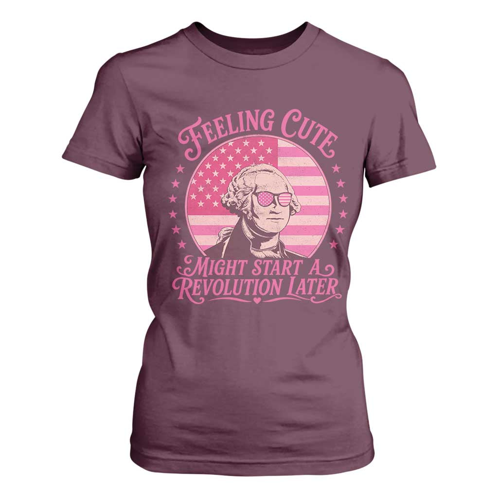 Feeling Cute Might Start A Revolution Later T Shirt For Women George Washington 4th of July