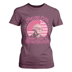 Feeling Cute Might Start A Revolution Later T Shirt For Women George Washington 4th of July