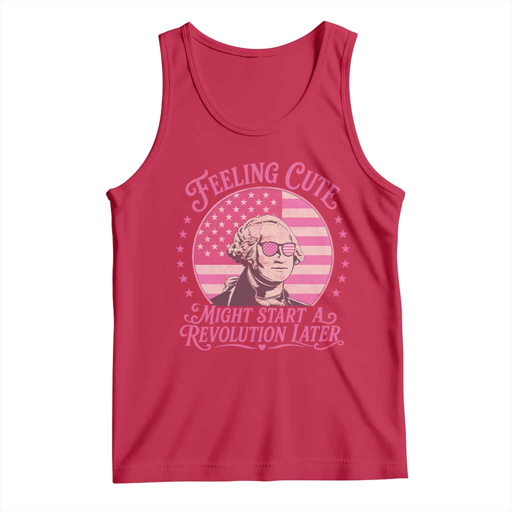 Feeling Cute Might Start A Revolution Later Tank Top George Washington 4th of July