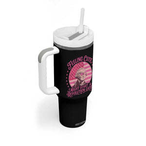 Feeling Cute Might Start A Revolution Later Tumbler With Handle George Washington 4th of July