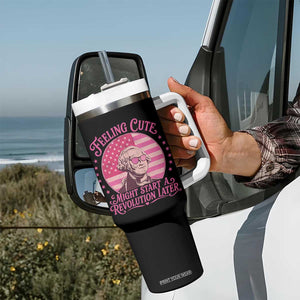 Feeling Cute Might Start A Revolution Later Tumbler With Handle George Washington 4th of July