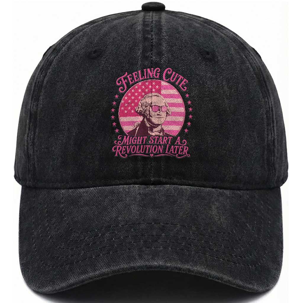 Feeling Cute Might Start A Revolution Later Washed Cotton Baseball Cap George Washington 4th of July TS11 Print Your Wear
