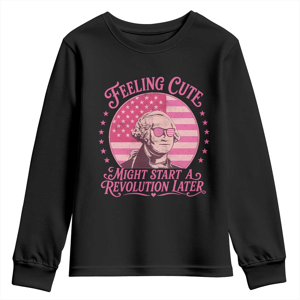 Feeling Cute Might Start A Revolution Later Youth Sweatshirt George Washington 4th of July