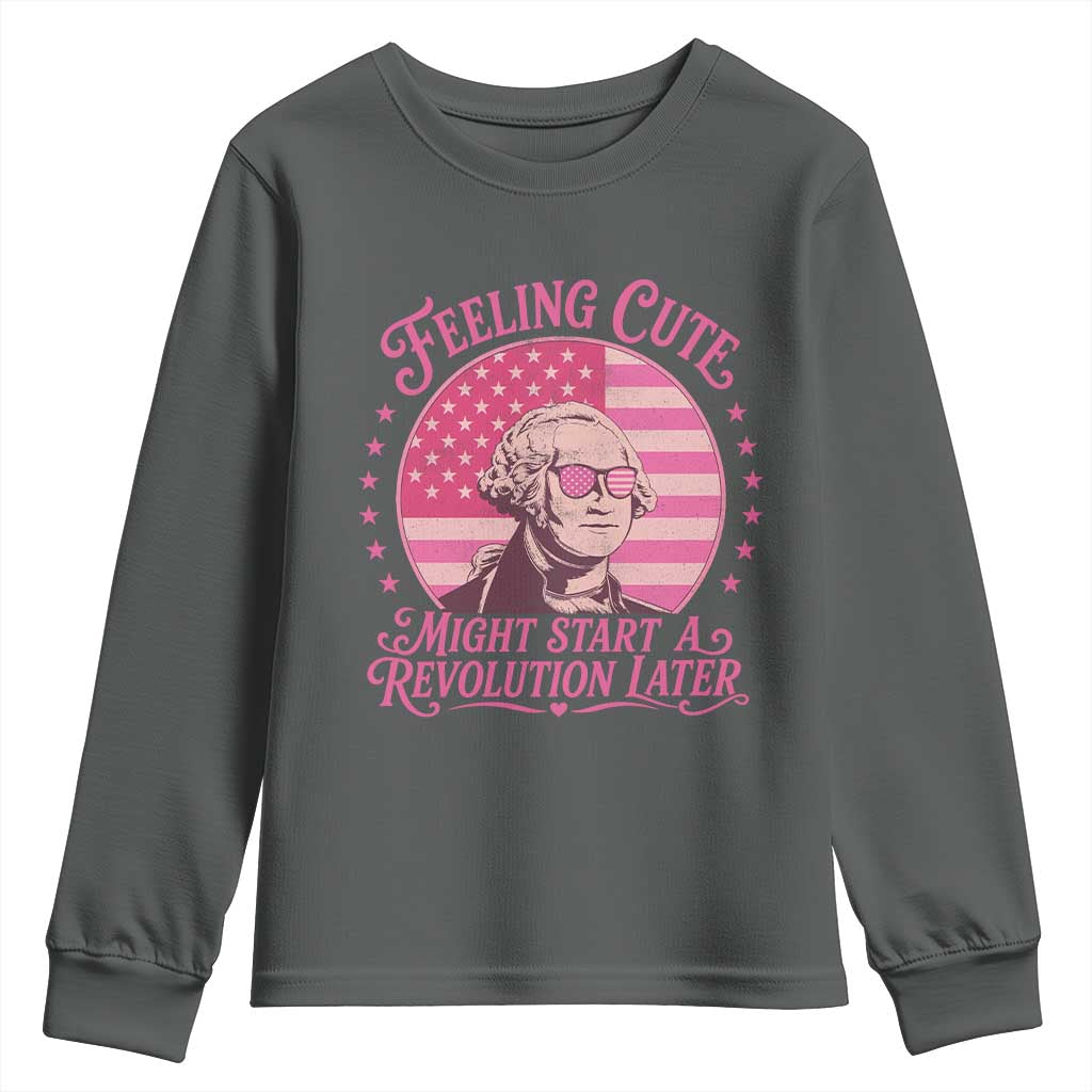 Feeling Cute Might Start A Revolution Later Youth Sweatshirt George Washington 4th of July