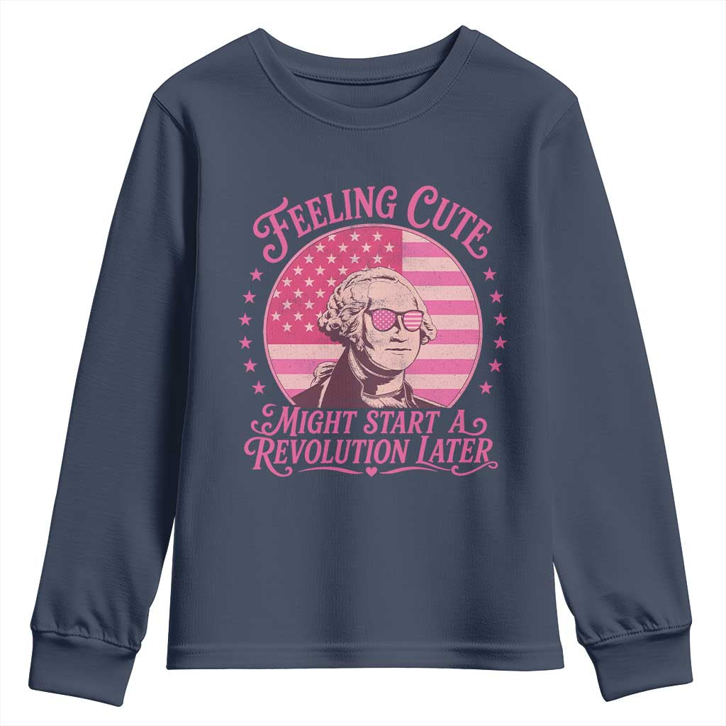 Feeling Cute Might Start A Revolution Later Youth Sweatshirt George Washington 4th of July