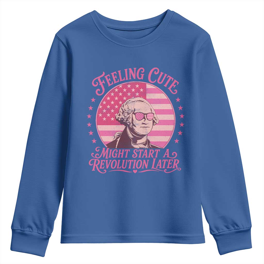 Feeling Cute Might Start A Revolution Later Youth Sweatshirt George Washington 4th of July