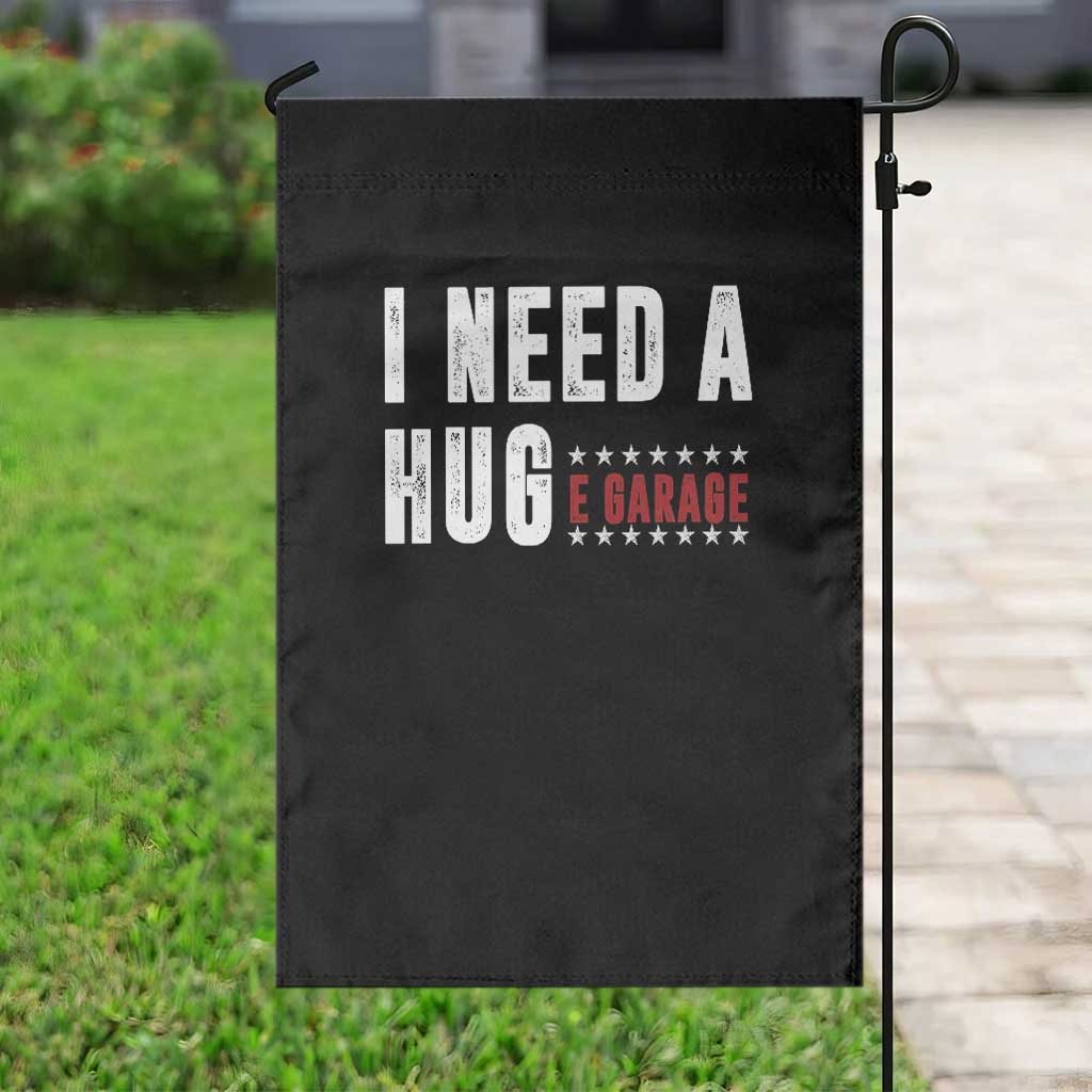 I Need A Huge Garage Funny Mechanic Garden Flag Car Enthusiast