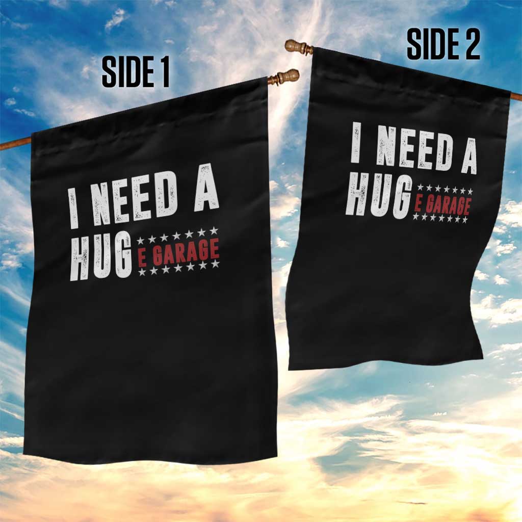 I Need A Huge Garage Funny Mechanic Garden Flag Car Enthusiast