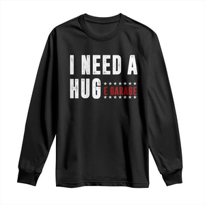 I Need A Huge Garage Funny Mechanic Long Sleeve Shirt Car Enthusiast