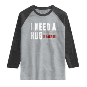 I Need A Huge Garage Funny Mechanic Raglan Shirt Car Enthusiast