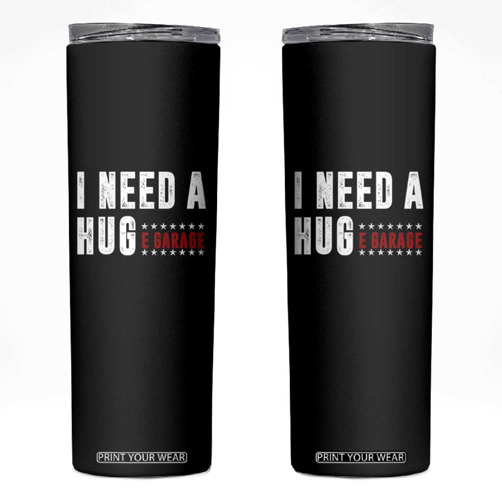 I Need A Huge Garage Funny Mechanic Skinny Tumbler Car Enthusiast