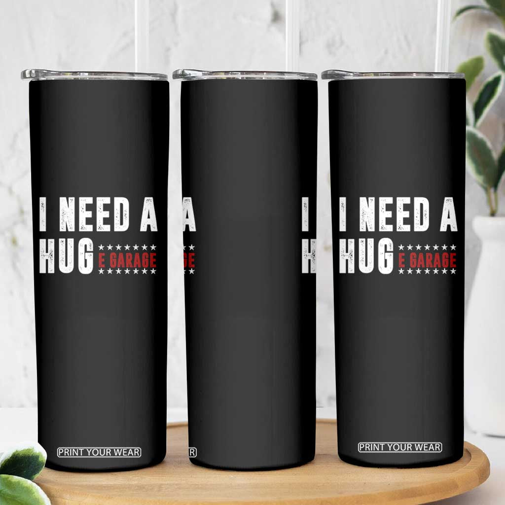 I Need A Huge Garage Funny Mechanic Skinny Tumbler Car Enthusiast