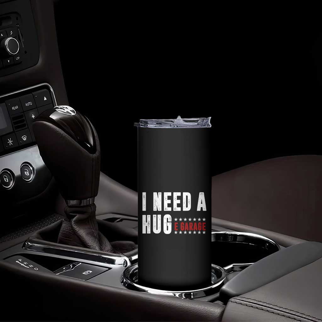 I Need A Huge Garage Funny Mechanic Skinny Tumbler Car Enthusiast