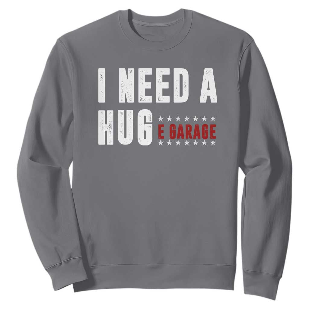 I Need A Huge Garage Funny Mechanic Sweatshirt Car Enthusiast