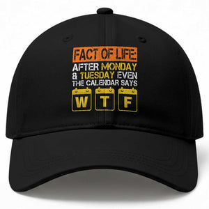 Fact of Life After Monday and Tuesday Calendar Says WTF Baseball Cap